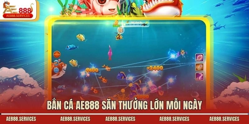 Bắn cá AE888 săn thưởng lớn mỗi ngày