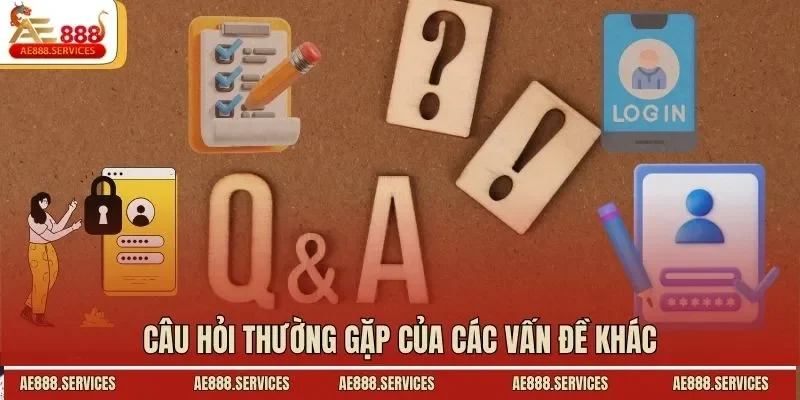 Câu hỏi thường gặp của các vấn đề khác