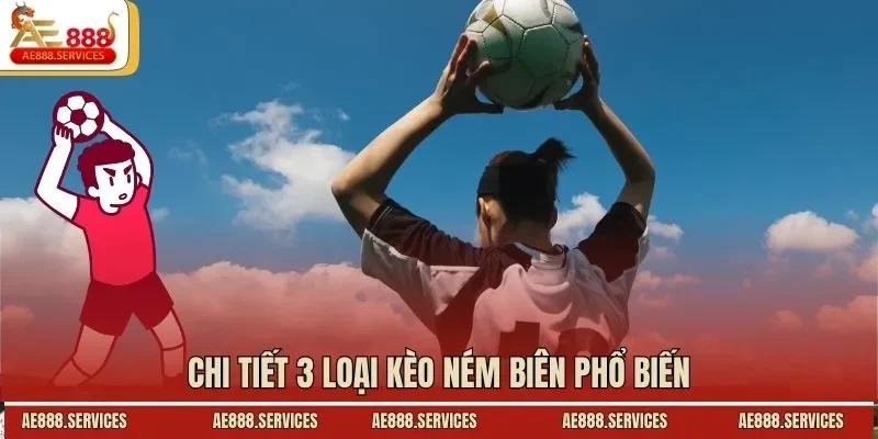 Chi tiết 3 loại kèo ném biên phổ biến