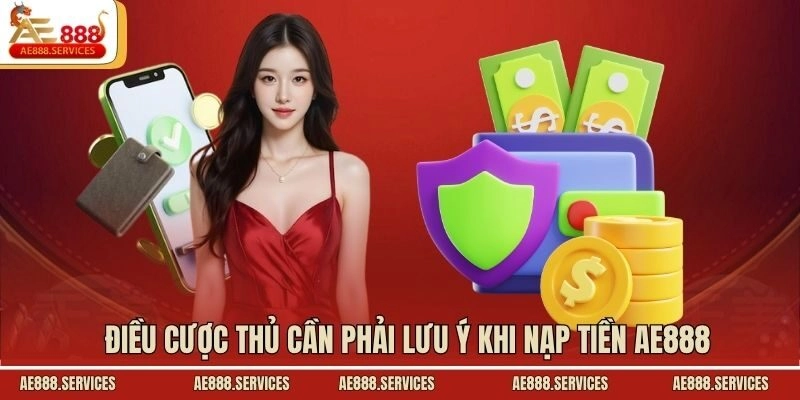 Điều cược thủ cần phải lưu ý khi nạp tiền AE888