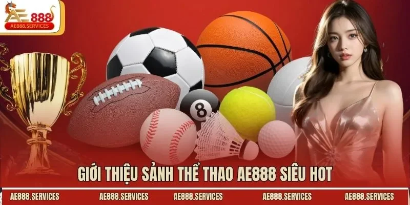 Giới thiệu sảnh thể thao AE888 siêu hot