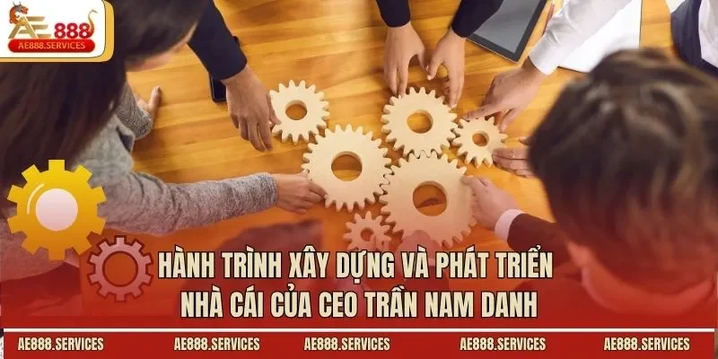 Hành trình xây dựng và phát triển nhà cái của CEO Trần Nam Danh