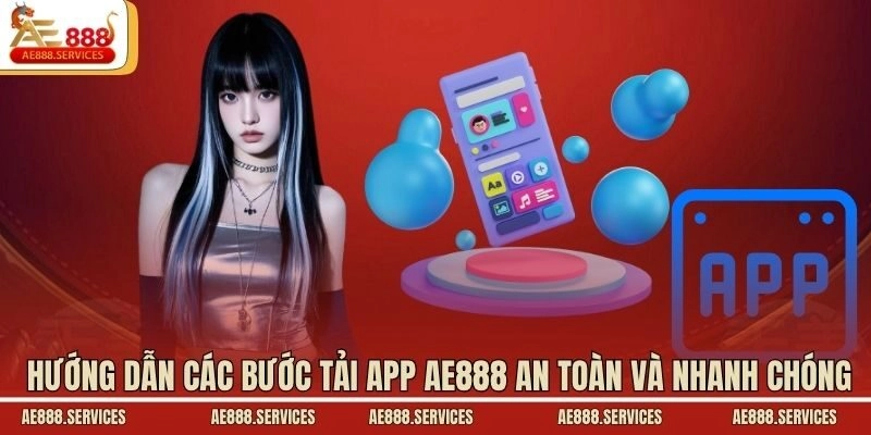 Hướng dẫn các bước tải app AE888 an toàn và nhanh chóng