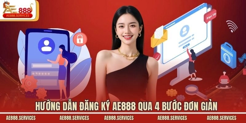 Hướng dẫn đăng ký AE888 qua 4 bước đơn giản