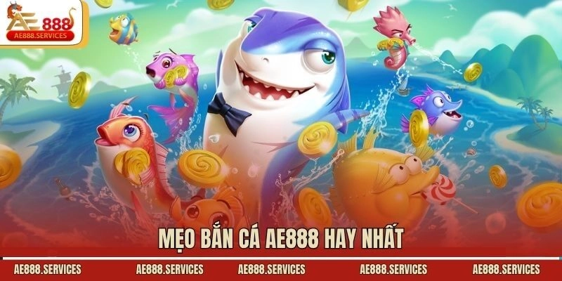 Mẹo bắn cá AE888 hay nhất