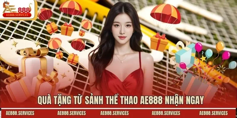 Quà tặng từ sảnh thể thao AE888 nhận ngay
