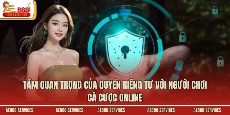 Tầm quan trọng của quyền riêng tư với người chơi cá cược online