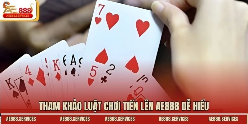 Tham khảo luật chơi tiến lên AE888 dễ hiểu