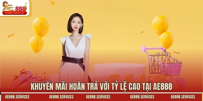 Khuyến mãi hoàn trả với tỷ lệ cao tại AE888