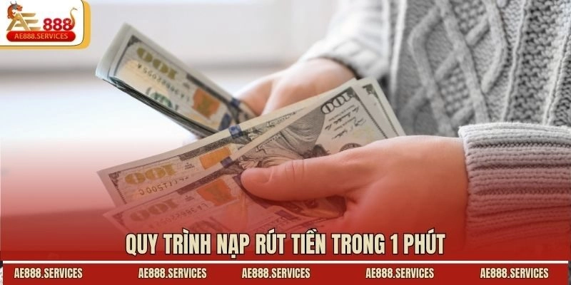 Quy trình nạp rút tiền trong 1 phút