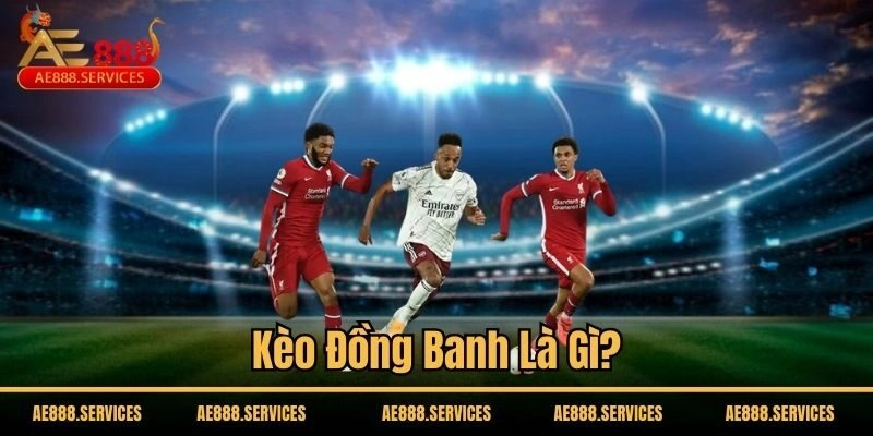 Kèo đồng banh là gì?